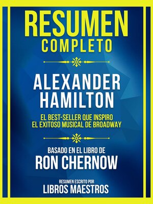 cover image of Resumen Completo--Alexander Hamilton--El Best-Seller Que Inspiro El Exitoso Musical De Broadway--Basado En El Libro De Ron Chernow
